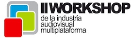 II Workshop de la Industria Audiovisual Multiplataforma