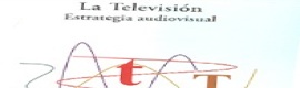 La televisión. Estrategia audiovisual