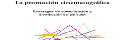 La promoción cinematográfica. Estrategias de comunicación y distribución de películas