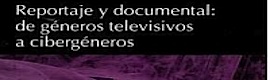 Reportaje y documental: de géneros televisivos a cibergéneros