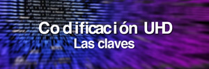 Claves para la codificación de señales UHD para difusión y enlaces de contribución