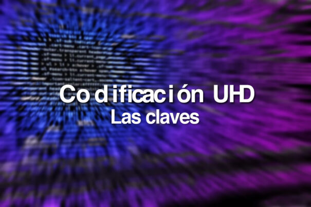 Codificación UHD - Las claves