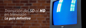 Transición del SD al HD en televisión: la guía definitiva