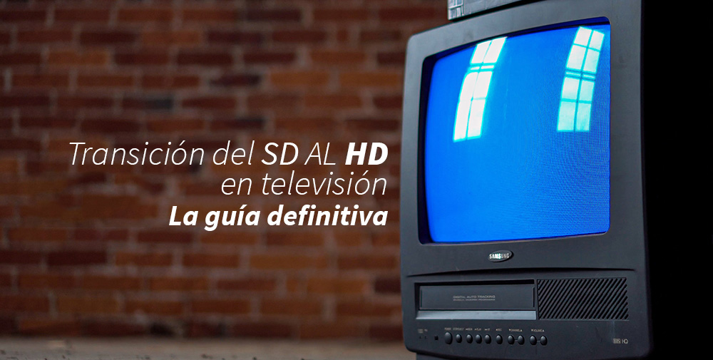Transición del SD al HD en televisión: la guía definitiva