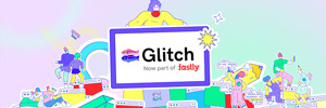 Fastly continues to deepen the Edge with acquisition of Glitch