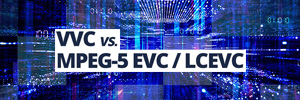 VVC vs. MPEG-5 EVC / LCEVC: what standard will mark the future of broadcast?