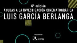 6ª edición Ayudas a la Investigación Cinematográfica Luis García Berlanga