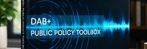 DAB+ Public Policy Toolbox: la guía para ayudar a las administraciones a acelerar la adopción de la radio digital DAB+ Public Policy Toolbox: la guía para ayudar a las administraciones a acelerar la adopción de la radio digital